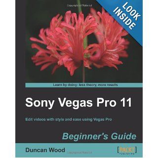 Sony Vegas Pro 11 Beginner's Guide: Duncan Wood: 9781849691703: Books