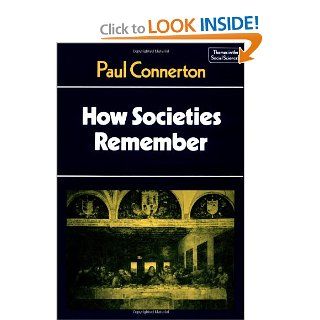 How Societies Remember (Themes in the Social Sciences) (9780521270939): Paul Connerton: Books