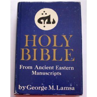 The Holy Bible From Ancient Eastern Manuscripts: Containing the Old and New Testaments Translated from the Peshitta  The Authorized Bible of the Church of the East: George M. Lamsa: Books