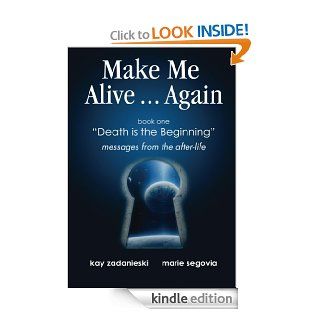 Make Me Alive Again death is the beginning eBook Kay Zadanieski, Marie Segovia Kindle Store