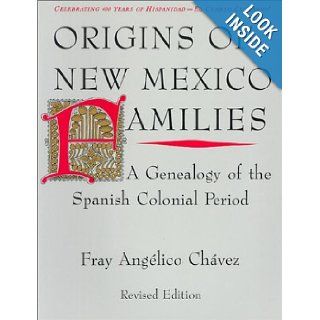 Origins of New Mexico Families: A Genealogy of the Spanish Colonial Period: Angelico Chavez: 9780890132395: Books