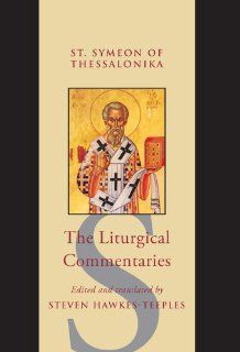 The Liturgical Commentaries: St. Symeon of Thessalonika (Studies and Texts): Steven Hawkes Teeples: 9780888441683: Books