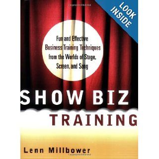 Show Biz Training: Fun and Effective Business Training Techniques from the Worlds of Stage, Screen and Song: Lenn Millbower: 9780814471579: Books