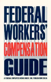 Federal Workers' Compensation Guide (9780910582438): Federal Employees News Digest, Federal Employees News Digest Staff Editors: Books