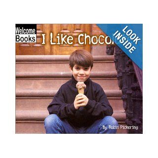 I Like Chocolate (Welcome Books: Good Food) (9780516230085): Robin Pickering: Books