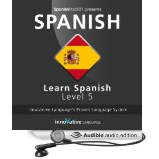 Learn Spanish with Innovative Language's Proven Language System   Level 05: Advanced (Audible Audio Edition): Innovative Language Learning, Alan La Rue, Lizy Stoliar: Books