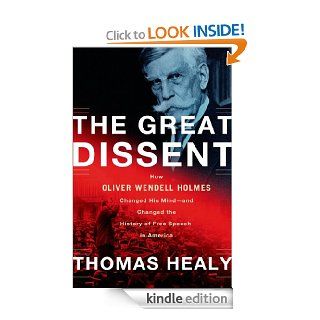 The Great Dissent: How Oliver Wendell Holmes Changed His Mind  and Changed the History of Free Speech in America eBook: Thomas Healy: Kindle Store