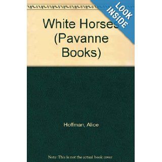 White Horses (Pavanne Books): Alice Hoffman: 9780330282147: Books