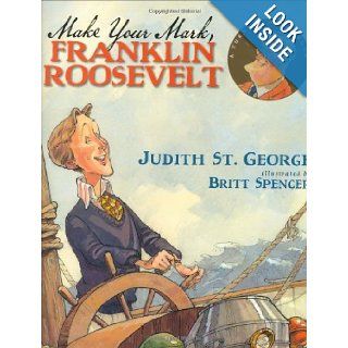 Make Your Mark, Franklin Roosevelt (Turning Point Books): Judith St. George, Britt Spencer: Books