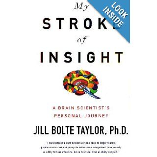 My Stroke of Insight A Brain Scientist's Personal Journey Ph.D. Jill Bolte Taylor 9781607512912 Books
