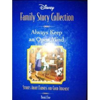 Always Keep an Open Mind: Stories About Fairness and Good Judgment (Disney Family Story Collection, 5): 9780786835294: Books