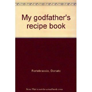 My godfather's recipe book: Donato Fortebraccio: 9780912274331: Books