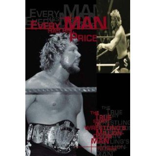Every Man Has His Price: The True Story of Wrestling's Million Dollar Man: Ted Dibiase: 9781576731758: Books