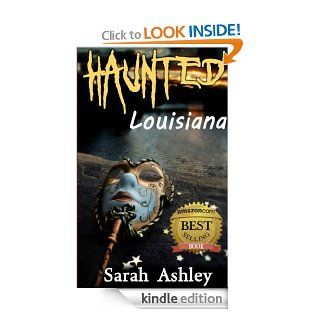 Haunted Louisiana: Ghost Stories and Paranormal Activity from the State of Louisiana (Haunted States Series) eBook: Sarah Ashley: Kindle Store