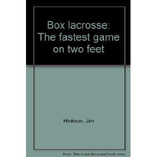 Box lacrosse: The fastest game on two feet: Jim Hinkson: 9780460902892: Books