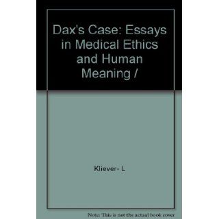 Dax's Case Essays in Medical Ethics and Human Meaning Lonnie D. Kliever 9780870742774 Books