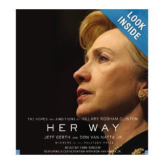 Her Way: The Hopes and Ambitions of Hillary Rodham Clinton: Jeff Gerth, Don Van Natta, Erik Singer: 9781600242229: Books