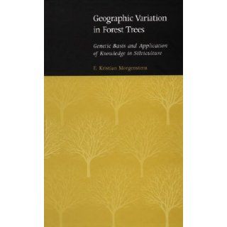 Geographic Variation in Forest Trees: Genetic Basis and Application of Knowledge in Silviculture: E. Kristian Morgenstern: 9780774805797: Books