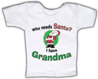 Who needs Santa? When I have Grandma   Funny Baby T shirt Lap Tee: Clothing