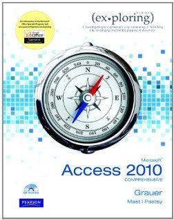Exploring Microsoft Office Access 2010 Comprehensive: Robert T. Grauer, Mary Anne Poatsy, Keith Mast, Lynn Hogan: 9780135098257: Books