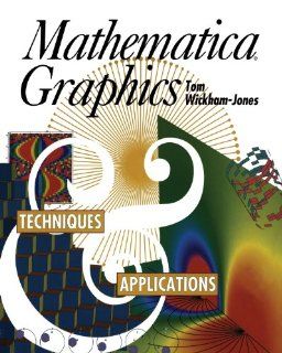Mathematica Graphics: Techniques & Applications: Tom Wickham Jones: 9781461275947: Books