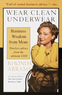 Wear Clean Underwear: Business Wisdom from Mom; Timeless Advice from the Ultimate CEO: Rhonda Abrams: 9780440509073: Books