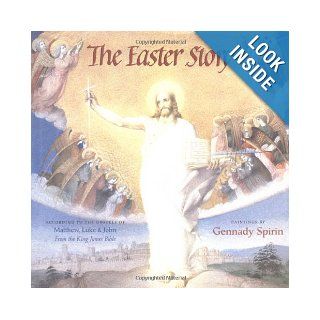 The Easter Story According To The Gospels of Matthew, Luke and John from the King James Bible Gennady Spirin 9780805063332 Books