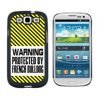 Warning Protected By French Bulldog   Snap On Hard Protective Case for Samsung Galaxy S3   Black Cell Phones & Accessories