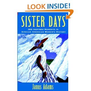 Sister Days 365 Inspired Moments in African American Women's History Janus Adams 9780471283614 Books
