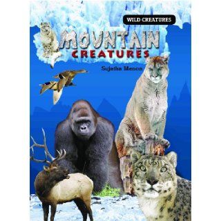 Mountain Creatures (Wild Creatures) Sujatha Menon 9781404238770 Books