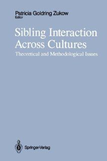 Sibling Interaction Across Cultures: Theoretical and Methodological Issues (9781461281467): Patricia G. Zukow: Books