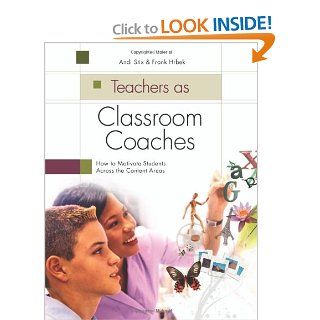 Teachers as Classroom Coaches: How to Motivate Students Across the Content Areas: Andi Stix, Frank Hrbek: 9781416604112: Books