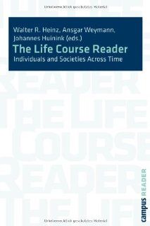 The Life Course Reader: Individuals and Societies across Time: Walter R. Heinz, Johannes Huinik, Ansgar Weymann: 9783593388052: Books