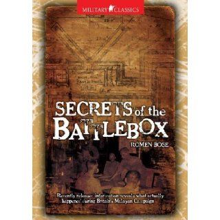 Secrets of the Battlebox Recently Released Information Reveals What Actually Happened During Britain's Malayan Campaign Romen Bose 9789814328548 Books