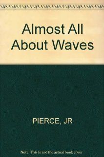 Almost All About Waves (9780262660273): John R. Pierce: Books