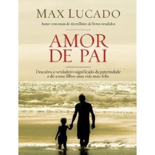 Amor de Pai (Em Portugues do Brasil): Max Lucado: 9788578601317: Books