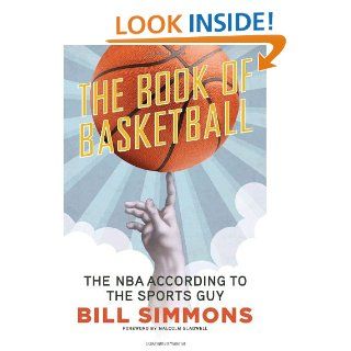The Book of Basketball: The NBA According to The Sports Guy: Bill Simmons, Malcolm Gladwell: 9780345511768: Books