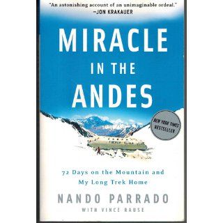 Miracle in the Andes: 72 Days on the Mountain and My Long Trek Home: Nando Parrado, Vince Rause: 9781400097692: Books