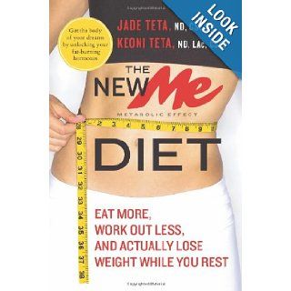 The New ME Diet: Eat More, Work Out Less, and Actually Lose Weight While You Rest: Jade Teta, Keoni Teta: 9780061834882: Books
