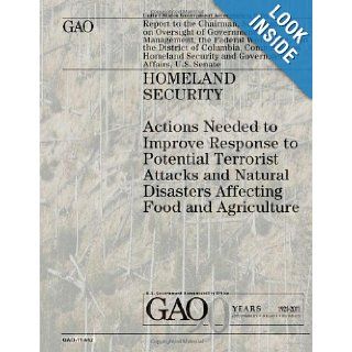 Homeland Security: Actions Needed to Improve Response to Potential Terrorist Attacks and Natural Disasters Affecting Food and Agriculture: U.S. Government Accountability Office, U.S. Government: 9781478111191: Books