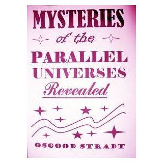 Mysteries of the Parallel Universes Revealed Osgood Stradt Books