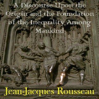 Discourse Upon the Origin and the Foundation of the Inequality Among Mankind, A: Jean Jacques Rousseau: Books