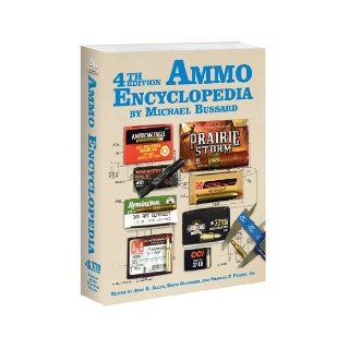 4th Edition The Ammo Encyclopedia: Michael Bussard, John B. Allen, David Kosowski, Charles F. Priore: 9781936120222: Books