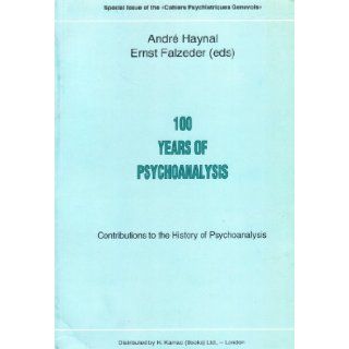 100 Years Psychoanalysis: Contributions to the History of Psychoanalysis: Andre Haynal: 9781855750906: Books