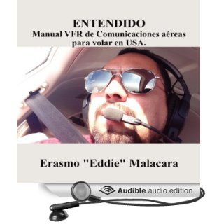 Entendido: Manual VFR de Comunicaciones aereas para volar en USA (Spanish Edition) (Audible Audio Edition): Erasmo Malacara: Books