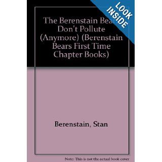 The Berenstain Bears Don't Pollute (Anymore) (Berenstain Bears First Time Chapter Books): Stan Berenstain: 9780679923510: Books