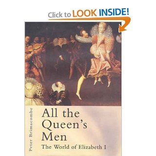 All the Queen's Men: The World of Elizabeth I: Peter Brimacombe: 9780312232511: Books