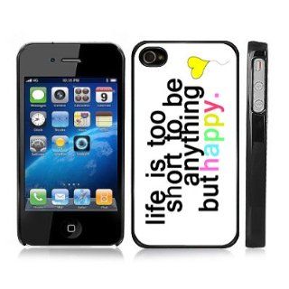 Cute Colorful Quote Snap On iPhone Cover BLACK Carrying Hard Plastic Case for iPhone 4/4S   Life Is Too Short to be Anything But Happy: Cell Phones & Accessories