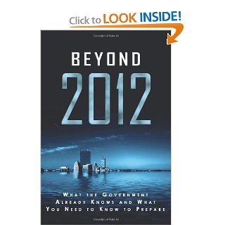 Beyond 2012: What the Government Already Knows and What You Need to Know to Prepare (9780982445433): Andrew Jordon: Books