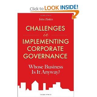 Challenges in Implementing Corporate Governance: Whose Business is it Anyway: John Zinkin: 9780470825228: Books